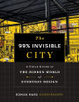 The 99 Percent Invisible City: A Field Guide to the Hidden World of Everyday Design