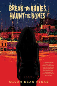Title: Break The Bodies, Haunt The Bones, Author: Micah Dean Hicks