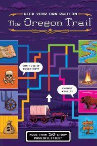 Read ebook online Pick Your Own Path on the Oregon Trail: A Tabbed Expedition with More Than 50 Story Possibilities DJVU 9780358141242