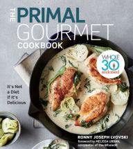 Ebook and magazine download The Primal Gourmet Cookbook: Whole30 Endorsed: It's Not a Diet If It's Delicious by Ronny Joseph Lvovski, Melissa Hartwig Urban (Foreword by)