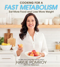 Download free ebooks for phone Cooking for a Fast Metabolism: Eat More Food and Lose More Weight (English Edition) PDB iBook 9780358160281 by Haylie Pomroy
