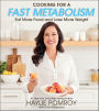 Cooking For A Fast Metabolism: Eat More Food and Lose More Weight