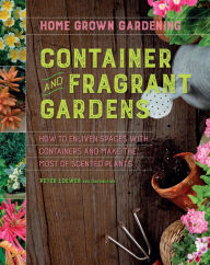 Title: Container and Fragrant Gardens, Author: Peter Loewer