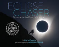 Title: Eclipse Chaser: Science in the Moon's Shadow, Author: Ilima Loomis