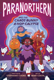Title: Paranorthern: And the Chaos Bunny A-hop-calypse, Author: Stephanie Cooke