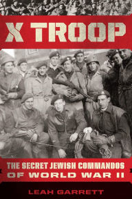 Title: X Troop: The Secret Jewish Commandos of World War II, Author: Leah Garrett