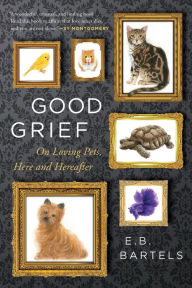 Ebook deutsch gratis download Good Grief: On Loving Pets, Here and Hereafter by E.B. Bartels 9780358212331