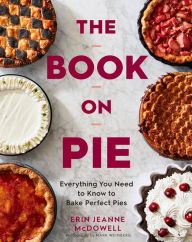 Free english books download pdf The Book on Pie: Everything You Need to Know to Bake Perfect Pies (English Edition) by Erin Jeanne McDowell, Mark Weinberg