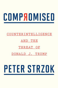 Books to download pdf Compromised: Counterintelligence and the Threat of Donald J. Trump 9780358237068 PDF by Peter Strzok