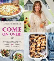 Title: Come On Over!: Southern Delicious for Every Day and Every Occasion, Author: Elizabeth Heiskell