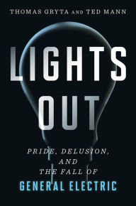 Best ebook textbook download Lights Out: Pride, Delusion, and the Fall of General Electric 9780358567059