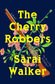Title: The Cherry Robbers, Author: Sarai Walker