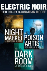 Title: Electric Noir: Three Thrillers: The Night Market, The Poison Artist, The Dark Room, Author: Jonathan Moore