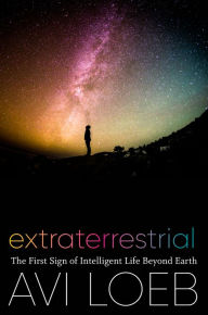 Title: Extraterrestrial: The First Sign of Intelligent Life Beyond Earth, Author: Avi Loeb