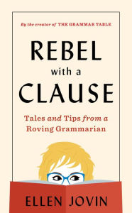 Rebel With A Clause: Tales and Tips from a Roving Grammarian