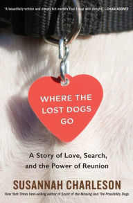 Books for free to download Where the Lost Dogs Go: A Story of Love, Search, and the Power of Reunion 9780358298663 English version PDB RTF iBook by Susannah Charleson