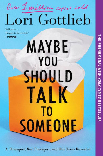 Maybe You Should Talk To Someone: A Therapist, HER Therapist, and Our Lives Revealed