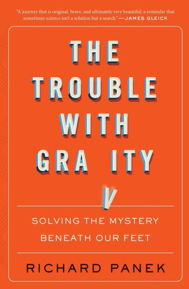 the Trouble With Gravity: Solving Mystery Beneath Our Feet