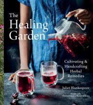 Free computer ebooks download The Healing Garden: Cultivating and Handcrafting Herbal Remedies by Juliet Blankespoor RTF PDF PDB 9780358313380