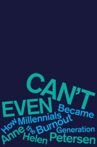 Full books download free Can't Even: How Millennials Became the Burnout Generation by Anne Helen Petersen