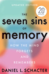 Title: The Seven Sins Of Memory Updated Edition: How the Mind Forgets and Remembers, Author: Daniel L. Schacter