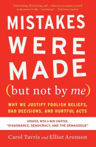 Free ebook and pdf downloads Mistakes Were Made (but Not by Me) Third Edition: Why We Justify Foolish Beliefs, Bad Decisions, and Hurtful Acts by Carol Tavris, Elliot Aronson