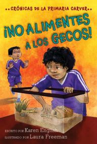 Title: ¡No alimentes a los gecos!: Crónicas de la Primaria Carver, Libro 3, Author: Karen English