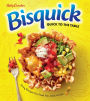 Betty Crocker Bisquick Quick To The Table: Easy Recipes for Food You Want to Eat