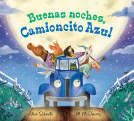 Title: Buenas noches, Camioncito Azul: Good Night, Little Blue Truck (Spanish edition), Author: Alice Schertle