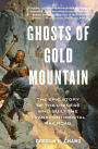 Ghosts Of Gold Mountain: The Epic Story of the Chinese Who Built the Transcontinental Railroad