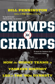 Title: Chumps To Champs: How the Worst Teams in Yankees History Led to the '90s Dynasty, Author: Bill Pennington