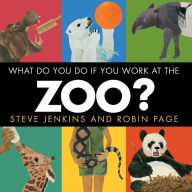 Title: What Do You Do If You Work at the Zoo?, Author: Steve Jenkins