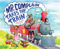 Title: Mr. Complain Takes the Train, Author: Wade Bradford