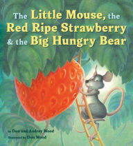 Title: The Little Mouse, the Red Ripe Strawberry, and the Big Hungry Bear, Author: Audrey Wood