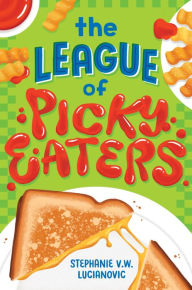 Title: The League of Picky Eaters, Author: Stephanie V.W. Lucianovic