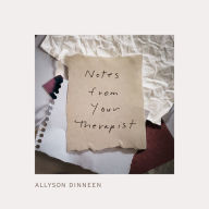 Title: Notes From Your Therapist, Author: Allyson Dinneen