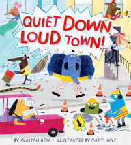 Title: Quiet Down, Loud Town!, Author: Alastair Heim