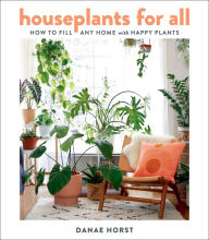 Title: Houseplants For All: How to Fill Any Home with Happy Plants, Author: Danae Horst