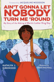 Google ebook download Ain't Gonna Let Nobody Turn Me 'Round: My Story of the Making of Martin Luther King Day 9780358387268 
