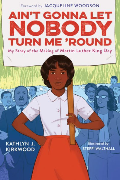 Ain't Gonna Let Nobody Turn Me 'round: My Story of the Making Martin Luther King Day