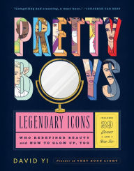 Free ebooks and magazines downloads Pretty Boys: Legendary Icons Who Redefined Beauty (and How to Glow Up, Too) by David Yi, Paul Tuller (English Edition)