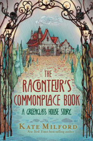Title: The Raconteur's Commonplace Book: A Greenglass House Story, Author: Kate Milford