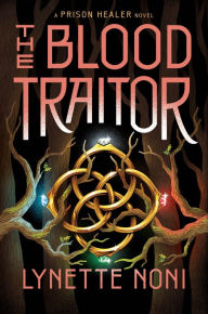 Title: The Blood Traitor (Prison Healer Series #3), Author: Lynette Noni