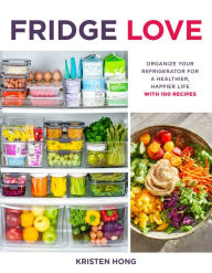Free book cd download Fridge Love: Organize Your Refrigerator for a Healthier, Happier Life-with 100 Recipes