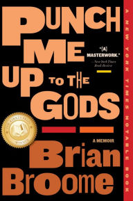 Title: Punch Me Up To The Gods: A Memoir, Author: Brian Broome