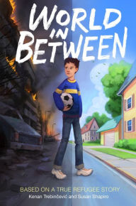 Title: World in Between: Based on a True Refugee Story, Author: Kenan Trebincevic