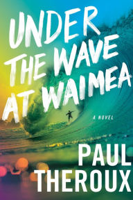 Title: Under the Wave at Waimea, Author: Paul Theroux