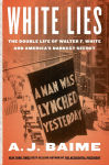 Alternative view 1 of White Lies: The Double Life of Walter F. White and America's Darkest Secret