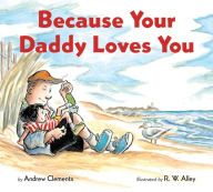 Download french books ibooks Because Your Daddy Loves You (board book) by Andrew Clements, R. W. Alley 9780358452102