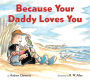 Because Your Daddy Loves You Board Book